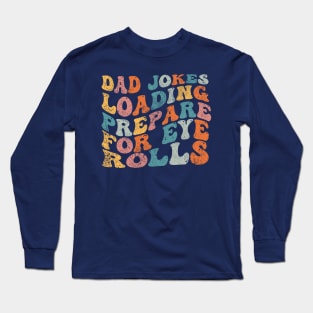 Dad Jokes Loading Prepare For Eye Rolls Long Sleeve T-Shirt